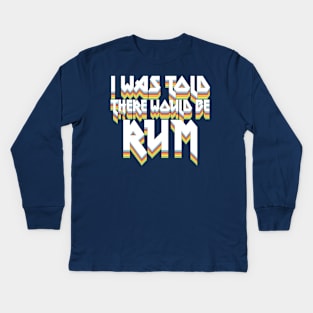 I Was Told There Would Be Rum #2 // Humorous Booze Design Kids Long Sleeve T-Shirt